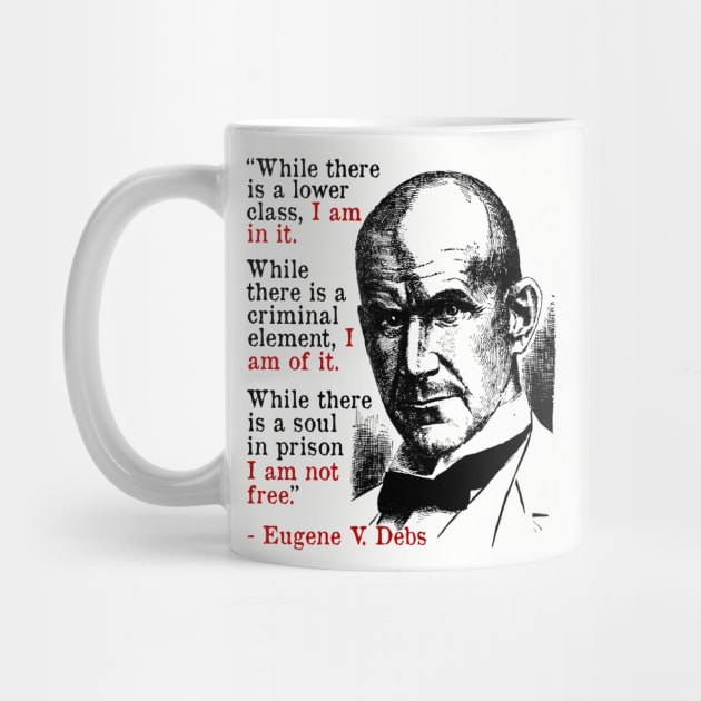 While There Is A Lower Class I Am In It - Eugene Debs Quote, Socialist, Leftist by SpaceDogLaika